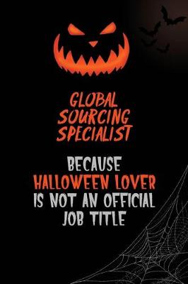 Book cover for Global Sourcing Specialist Because Halloween Lover Is Not An Official Job Title