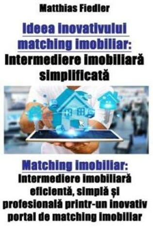 Cover of Ideea Inovativului Matching Imobiliar: Intermediere Imobiliar&#259; Simplificat&#259; Matching Imobiliar