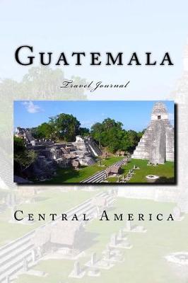 Book cover for Guatemala Central America Travel Journal