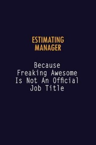 Cover of Estimating Manager Because Freaking Awesome is not An Official Job Title