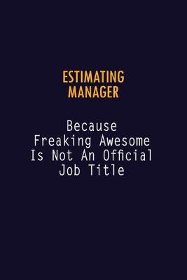 Book cover for Estimating Manager Because Freaking Awesome is not An Official Job Title