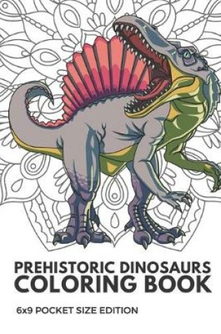 Cover of Prehistoric Dinosaurs Coloring Book 6x9 Pocket Size Edition