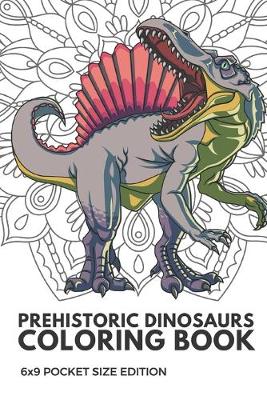 Book cover for Prehistoric Dinosaurs Coloring Book 6x9 Pocket Size Edition