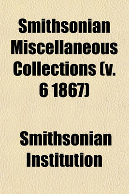 Book cover for Smithsonian Miscellaneous Collections (V. 6 1867)