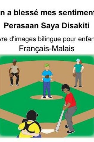 Cover of Français-Malais On a blessé mes sentiments/Perasaan Saya Disakiti Livre d'images bilingue pour enfants