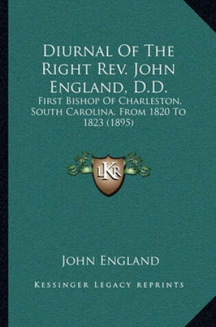 Cover of Diurnal of the Right REV. John England, D.D.