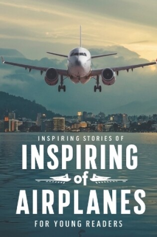 Cover of Inspiring Stories of Airplanes for Young Readers