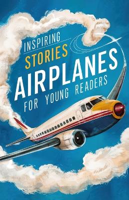 Book cover for Inspiring Stories of Airplanes for Young Readers