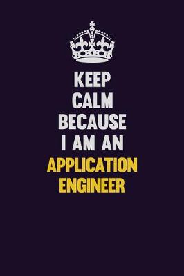 Book cover for Keep Calm Because I Am An Application Engineer