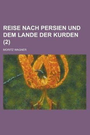 Cover of Reise Nach Persien Und Dem Lande Der Kurden (2 )