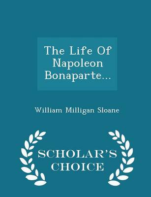 Book cover for The Life of Napoleon Bonaparte... - Scholar's Choice Edition