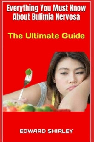 Cover of Everything You Must Know About Bulimia Nervosa