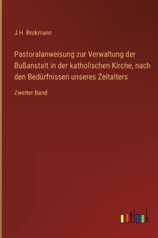 Cover of Pastoralanweisung zur Verwaltung der Bußanstalt in der katholischen Kirche, nach den Bedürfnissen unseres Zeitalters