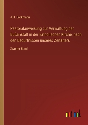 Book cover for Pastoralanweisung zur Verwaltung der Bußanstalt in der katholischen Kirche, nach den Bedürfnissen unseres Zeitalters