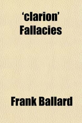 Cover of 'Clarion' Fallacies; A Reply to Mr. Robert Blatchford's Strictures Upon Christianity in the Clarion and the Book Entitled God and My Neighbour