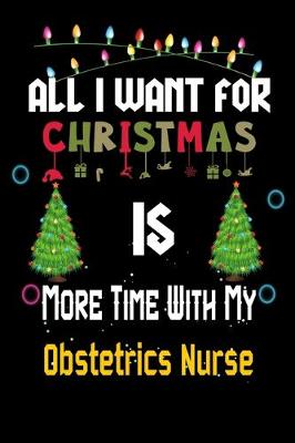 Book cover for All I want for Christmas is more time with my Obstetrics Nurse