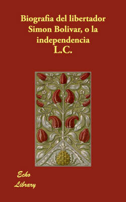 Book cover for Biografia del Libertador Simon Bolivar, O La Independencia