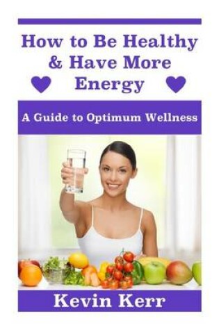 Cover of How to Be Healthy & Have More Energy