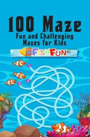 Cover of 100 maze. Fun and Challenging Mazes for Kids