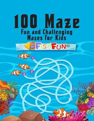 Book cover for 100 maze. Fun and Challenging Mazes for Kids