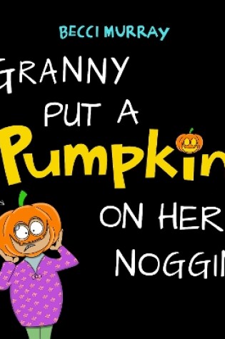 Cover of Granny Put a Pumpkin on Her Noggin