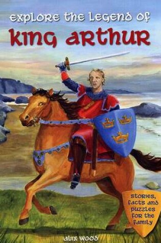 Cover of Explore the Legend of King Arthur