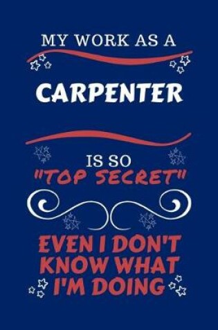 Cover of My Work As A Carpenter Is So Top Secret Even I Don't Know What I'm Doing