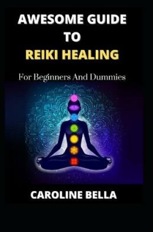 Cover of Awesome Guide To Reiki Healing For Beginners And Dummies