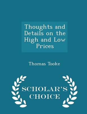 Book cover for Thoughts and Details on the High and Low Prices - Scholar's Choice Edition