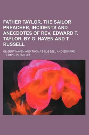 Cover of Father Taylor, the Sailor Preacher, Incidents and Anecdotes of REV. Edward T. Taylor, by G. Haven and T. Russell