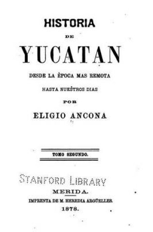 Cover of Historia de Yucatan - Desde la epoca mas remota hasta nuestros dias