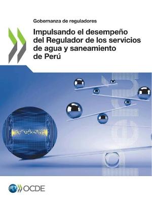 Book cover for Gobernanza de Reguladores Impulsando El Desempeno del Regulador de Los Servicios de Agua Y Saneamiento de Peru