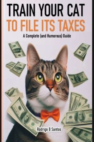 Cover of Train your cat to file its taxes