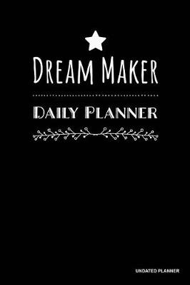 Book cover for Dream Maker Daily Planner- Undated Planner