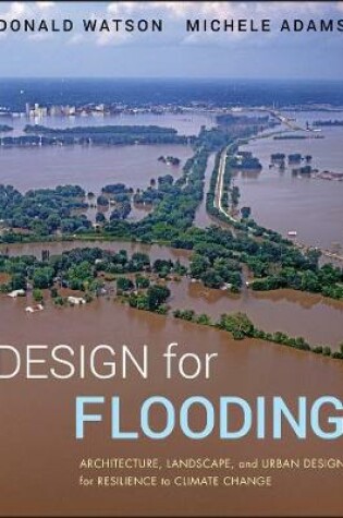 Cover of Design for Flooding – Architecture, Landscape, and  Urban Design for Resilience to Flooding and Climate Change