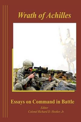Book cover for The Wrath of Achilles Essays on Command in Battle