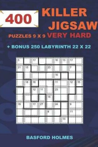 Cover of 400 KILLER JIGSAW puzzles 9 x 9 VERY HARD + BONUS 250 LABYRINTH 22 x 22