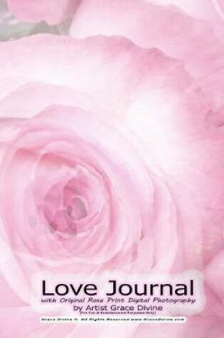 Cover of Love Journal with Original Rose Print Digital Photography by Artist Grace Divine