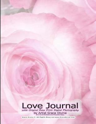 Book cover for Love Journal with Original Rose Print Digital Photography by Artist Grace Divine