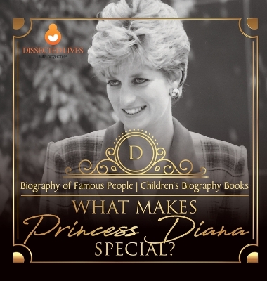 Cover of What Makes Princess Diana Special? Biography of Famous People Children's Biography Books