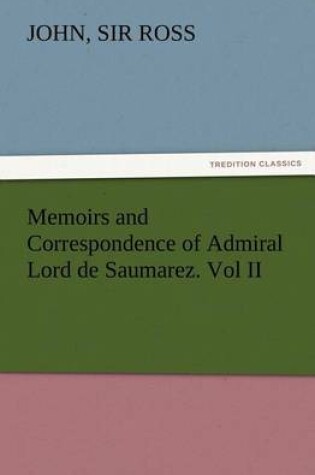 Cover of Memoirs and Correspondence of Admiral Lord de Saumarez. Vol II