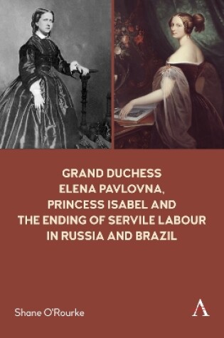 Cover of Grand Duchess Elena Pavlovna, Princess Isabel and the Ending of Servile Labour in Russia and Brazil