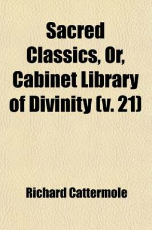 Cover of Sacred Classics, Or, Cabinet Library of Divinity (Volume 21)