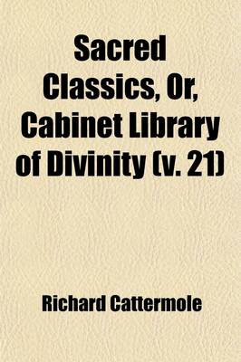 Book cover for Sacred Classics, Or, Cabinet Library of Divinity (Volume 21)