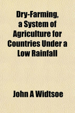 Cover of Dry-Farming, a System of Agriculture for Countries Under a Low Rainfall