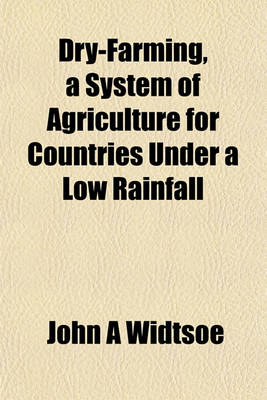 Book cover for Dry-Farming, a System of Agriculture for Countries Under a Low Rainfall