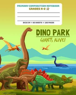 Book cover for Primary Composition Notebook Grades K-2 Dino Park Giants Alive