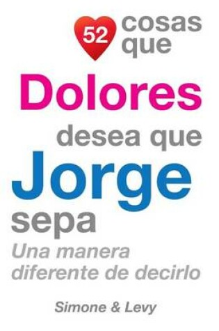 Cover of 52 Cosas Que Dolores Desea Que Jorge Sepa