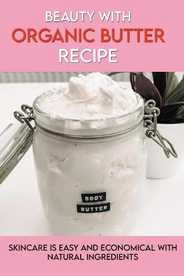 Book cover for Beauty With Organic Butter Recipe