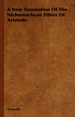 Book cover for A New Translation Of The Nichomachean Ethics Of Aristotle
